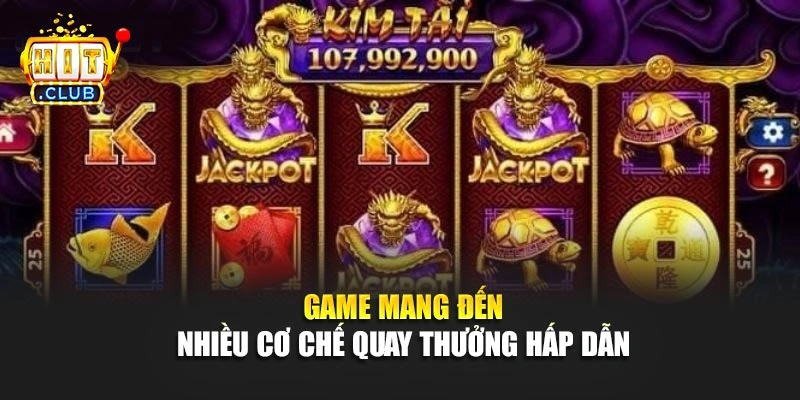 Game mang đến nhiều cơ chế quay thưởng hấp dẫn